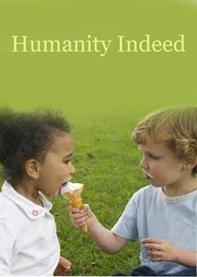 Humanity Indeed