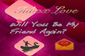 Will You Be My Friend Again ? – Inbox Love