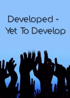 Developed - Yet To Develop