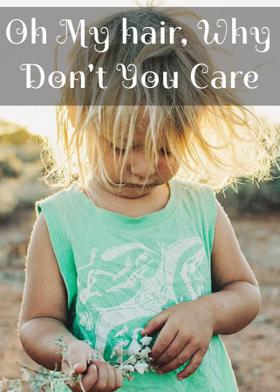 Oh My hair, Why Don't You Care