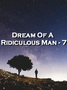 Dream Of A Ridiculous Man - 7