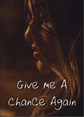 Give Me A Chance Again