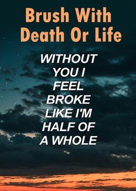 Brush With Death Or Life