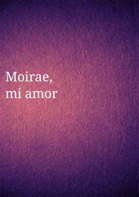Moirae, Mi Amor