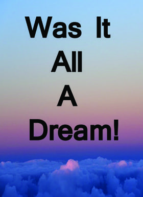 Was It All A Dream!
