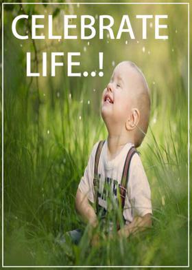 CELEBRATE LIFE…!