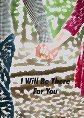 I Will Be There For You