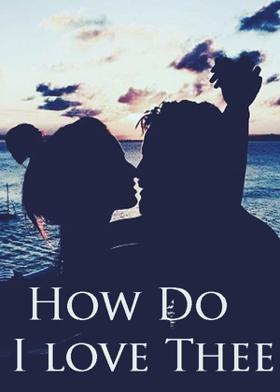 How Do I love Thee