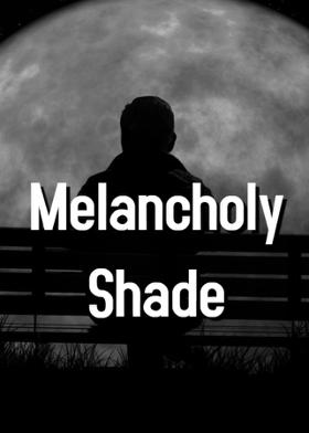 Melancholy Shade