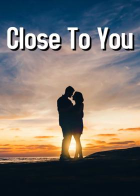 Close To You