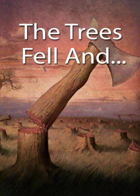 The Trees Fell And...