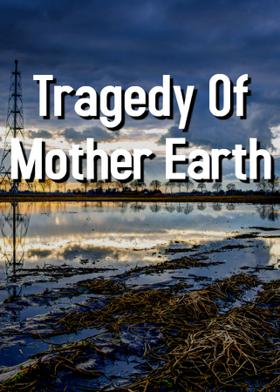 Tragedy Of Mother Earth
