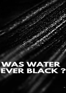 Was Water Ever Black?