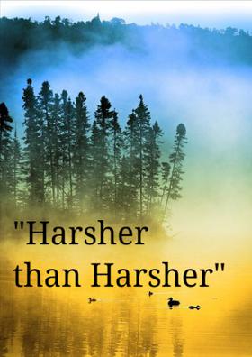 Harsher Than Harsher