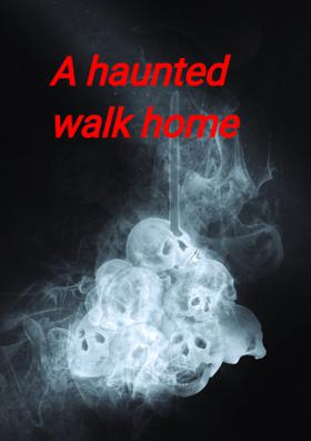A Haunted Walk Home