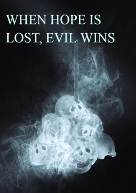 When Hope Is Lost, Evil Wins