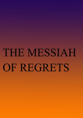 The Messiah Of Regrets