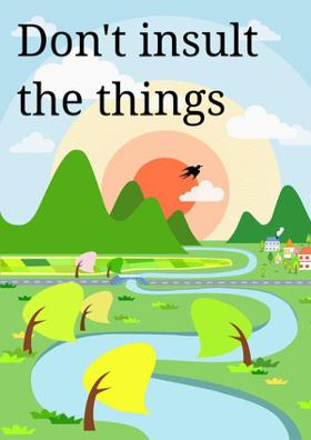 Don't Insult The Things